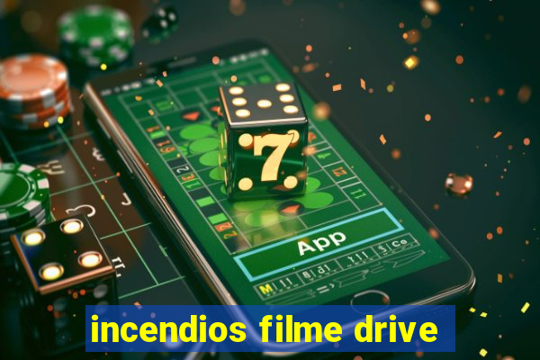 incendios filme drive